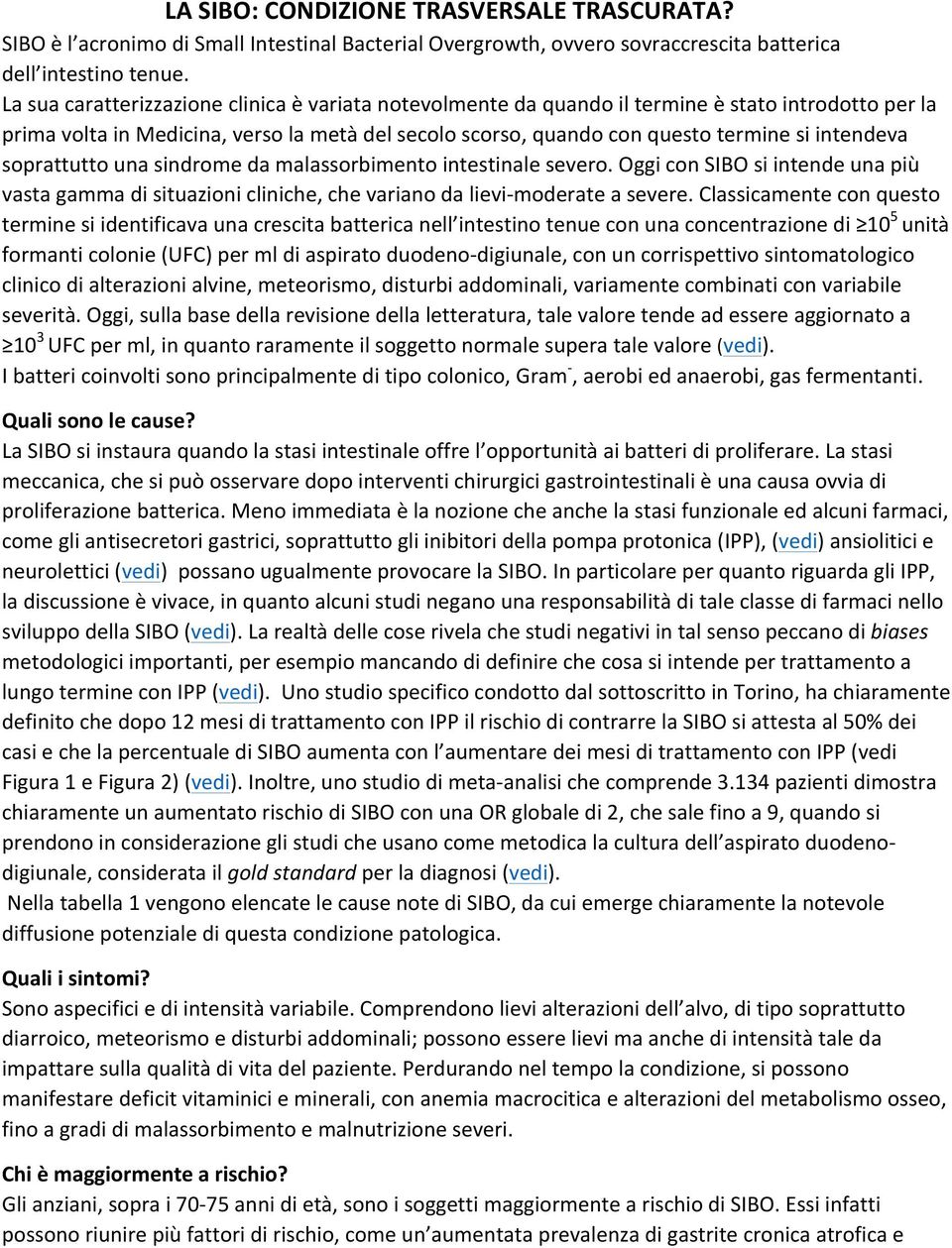 soprattutto una sindrome da malassorbimento intestinale severo. Oggi con SIBO si intende una più vasta gamma di situazioni cliniche, che variano da lievi- moderate a severe.