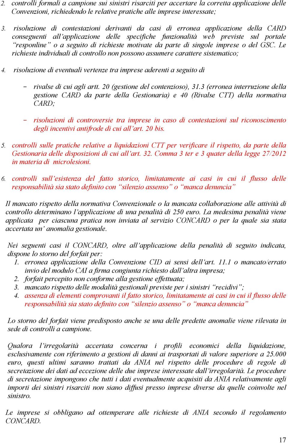 richieste motivate da parte di singole imprese o del GSC. Le richieste individuali di controllo non possono assumere carattere sistematico; 4.