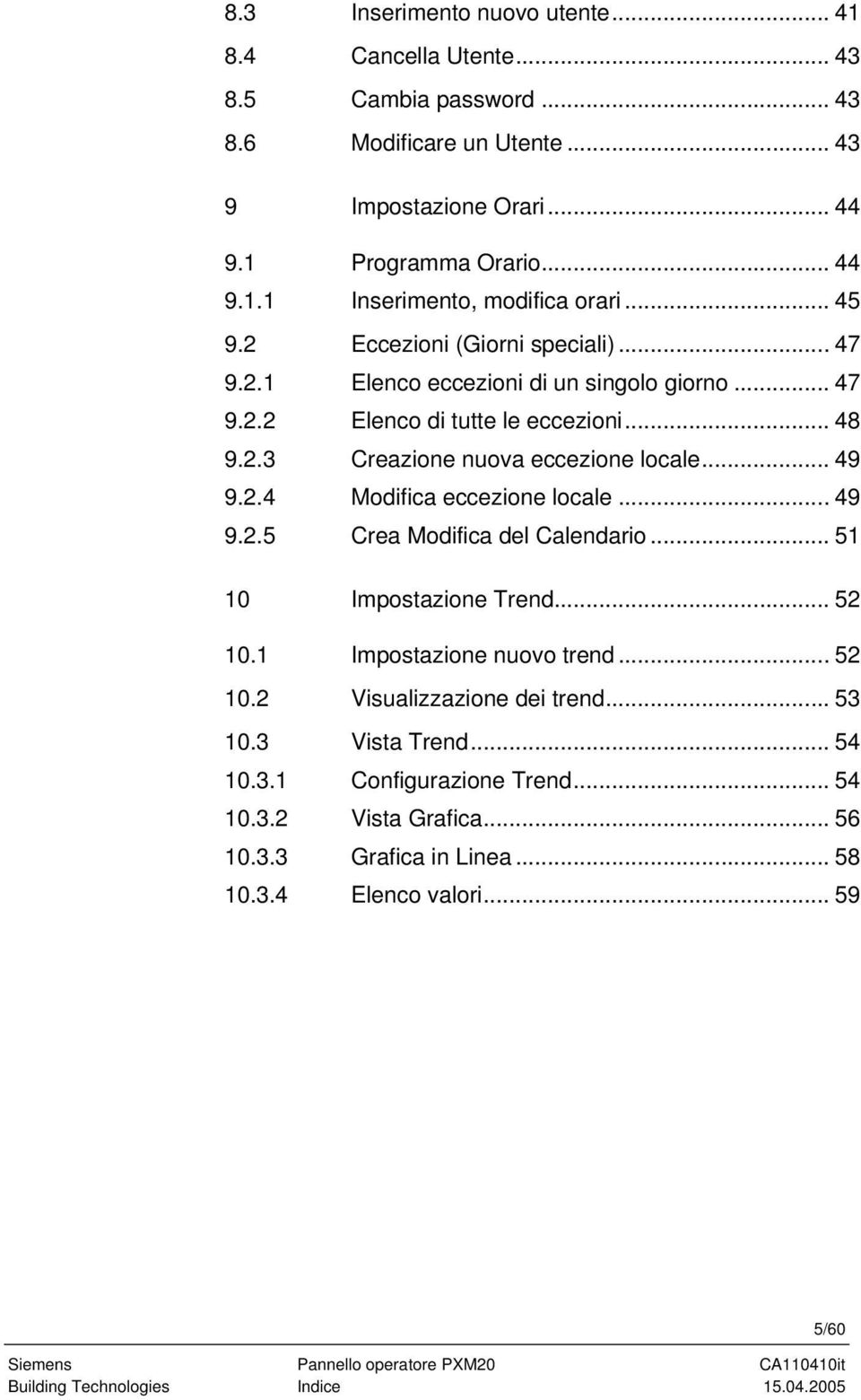 .. 49 9.2.5 Crea Modifica del Calendario... 51 10 Impostazione Trend... 52 10.1 Impostazione nuovo trend... 52 10.2 Visualizzazione dei trend... 53 10.3 Vista Trend... 54 10.3.1 Configurazione Trend.