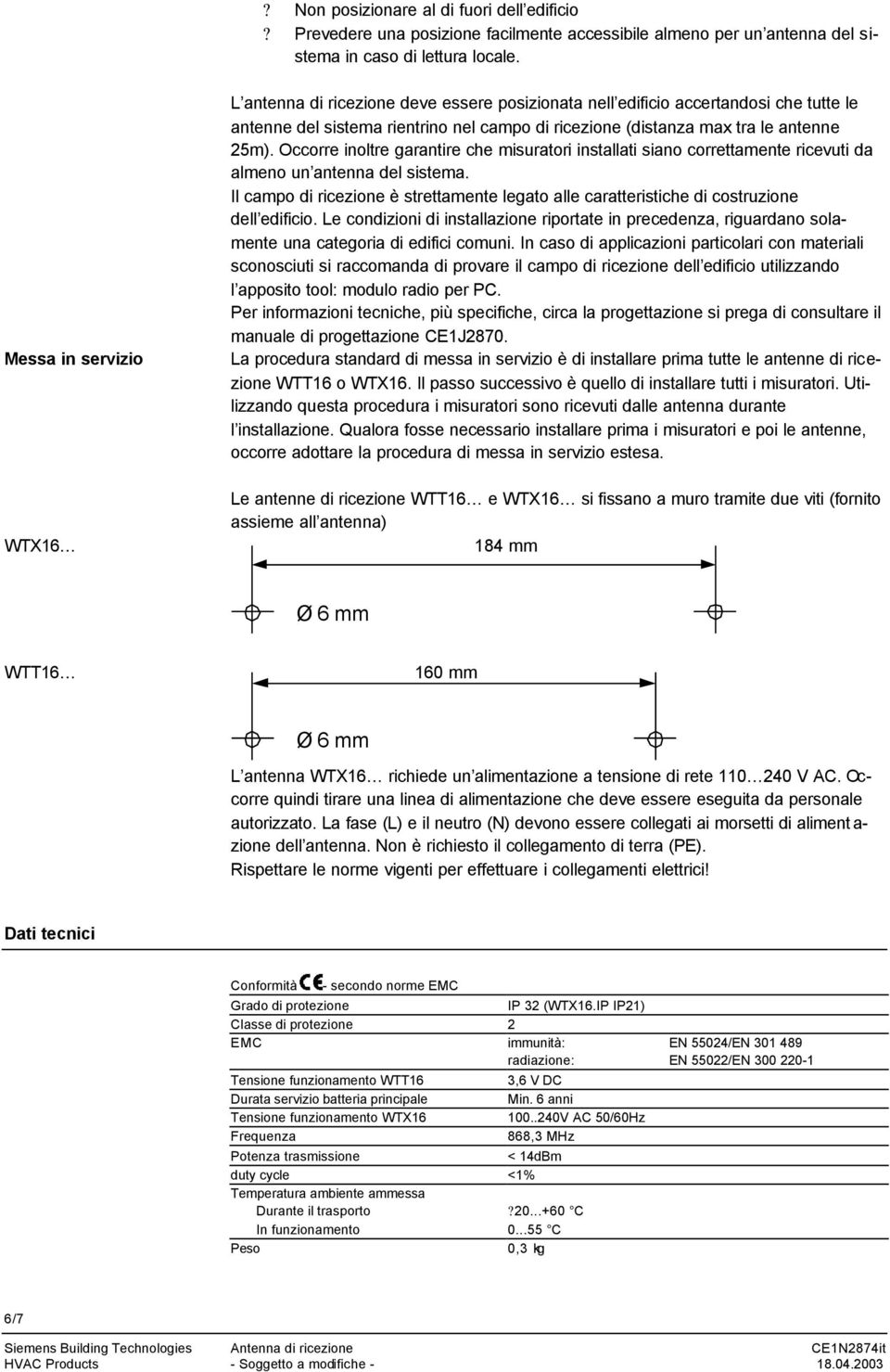 Occorre inoltre garantire che misuratori installati siano correttamente ricevuti da almeno un antenna del sistema.