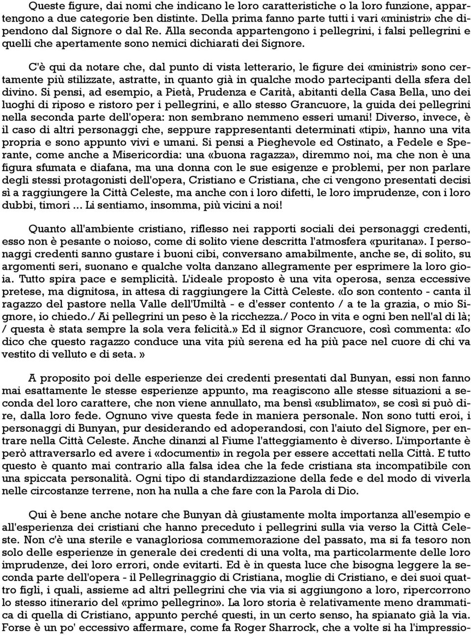 Alla seconda appartengono i pellegrini, i falsi pellegrini e quelli che apertamente sono nemici dichiarati dei Signore.