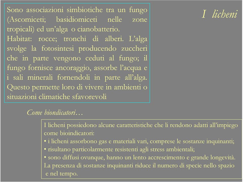 Questo permette loro di vivere in ambienti o situazioni climatiche sfavorevoli I licheni Come biondicatori I licheni possiedono alcune caratteristiche che li rendono adatti all impiego come