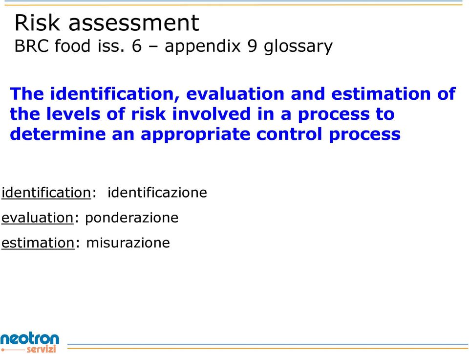 estimation of the levels of risk involved in a process to