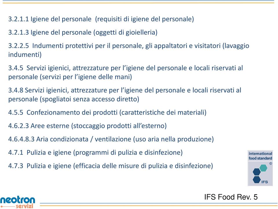 5.5 Confezionamento dei prodotti (caratteristiche dei materiali) 4.6.2.3 Aree esterne (stoccaggio prodotti all esterno) 4.6.4.8.3 Aria condizionata / ventilazione (uso aria nella produzione) 4.7.