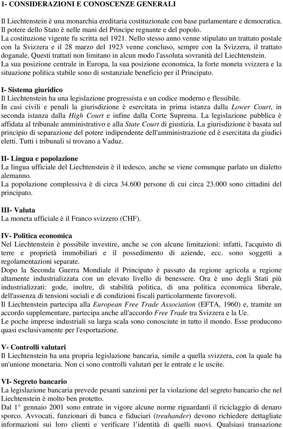 Nello stesso anno venne stipulato un trattato postale con la Svizzera e il 28 marzo del 1923 venne concluso, sempre con la Svizzera, il trattato doganale.