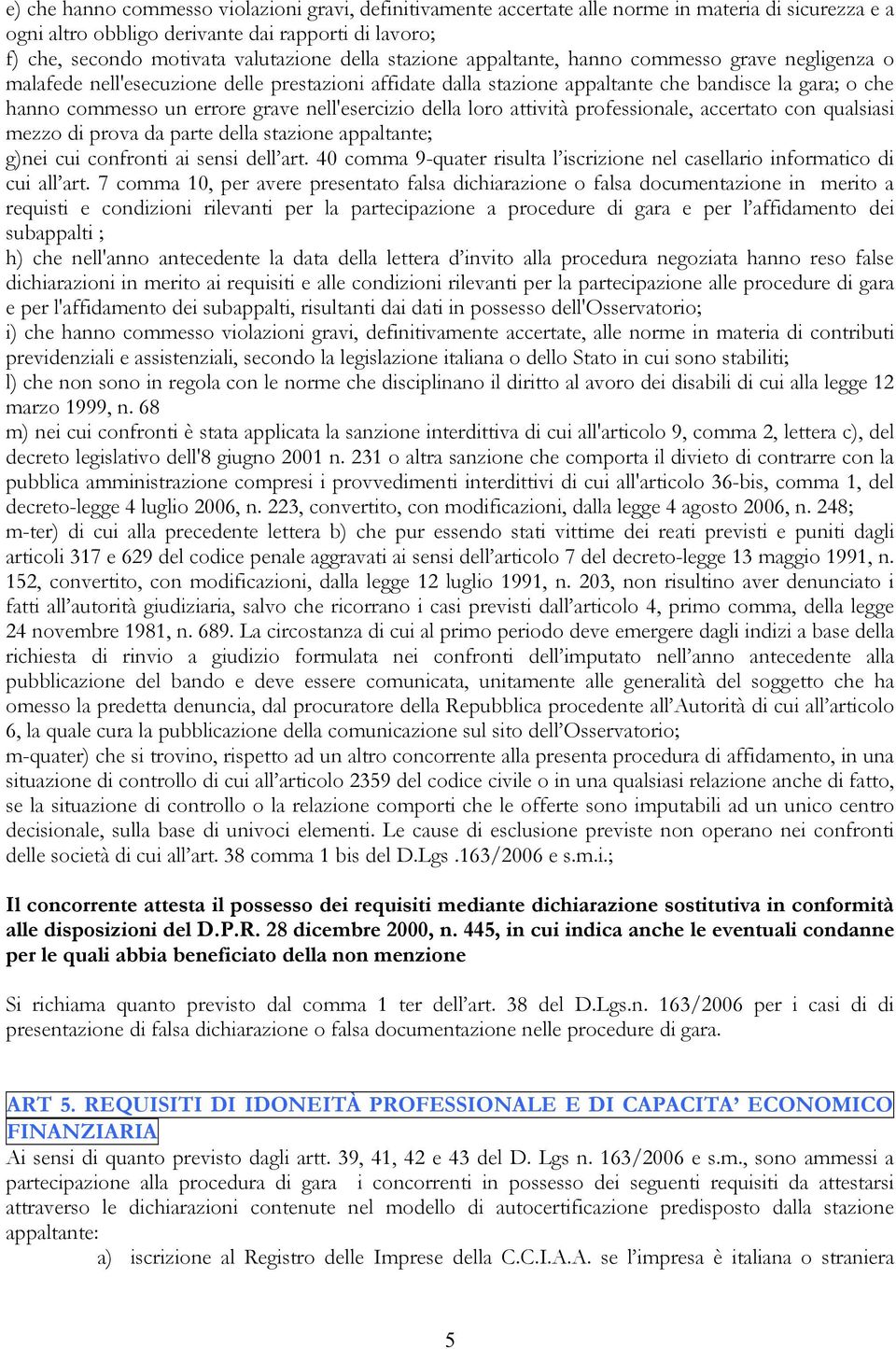 nell'esercizio della loro attività professionale, accertato con qualsiasi mezzo di prova da parte della stazione appaltante; g)nei cui confronti ai sensi dell art.