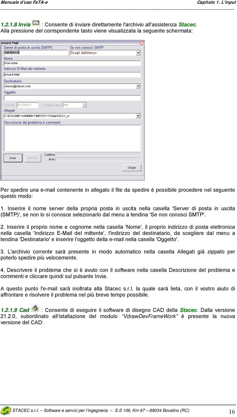 Inserire il nome server della propria posta in uscita nella casella 'Server di posta in uscita (SMTP)', se non lo si conosce selezionarlo dal menu a tendina 'Se non conosci SMTP'. 2.