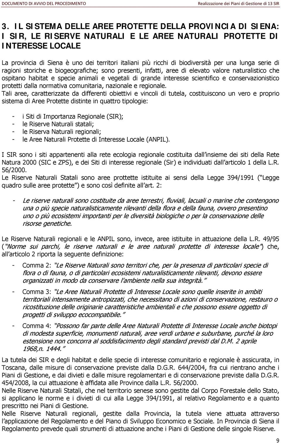 interesse scientifico e conservazionistico protetti dalla normativa comunitaria, nazionale e regionale.