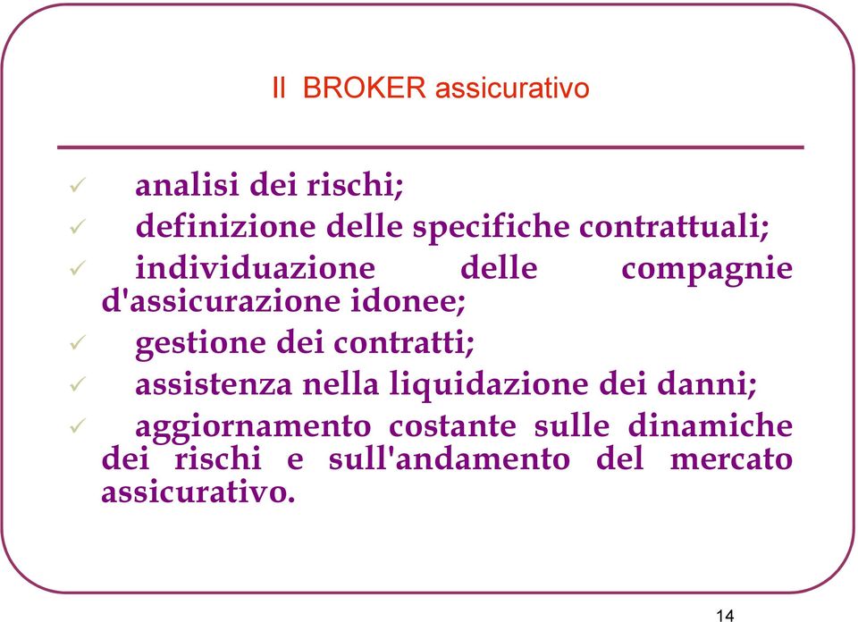 gestione dei contratti; assistenza nella liquidazione dei danni;