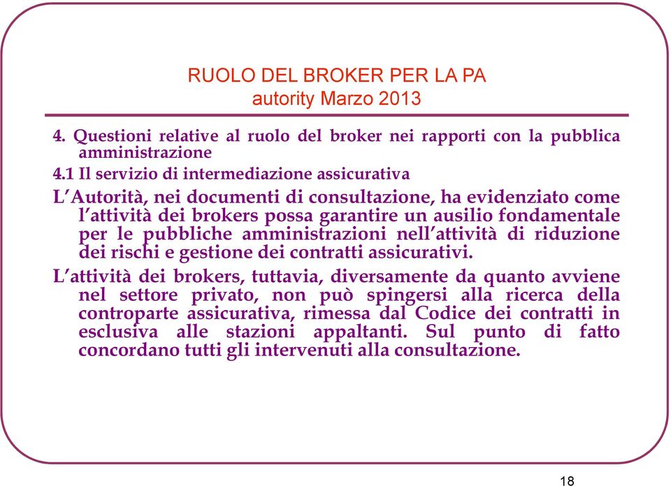 le pubbliche amministrazioni nell attività di riduzione dei rischi e gestione dei contratti assicurativi.