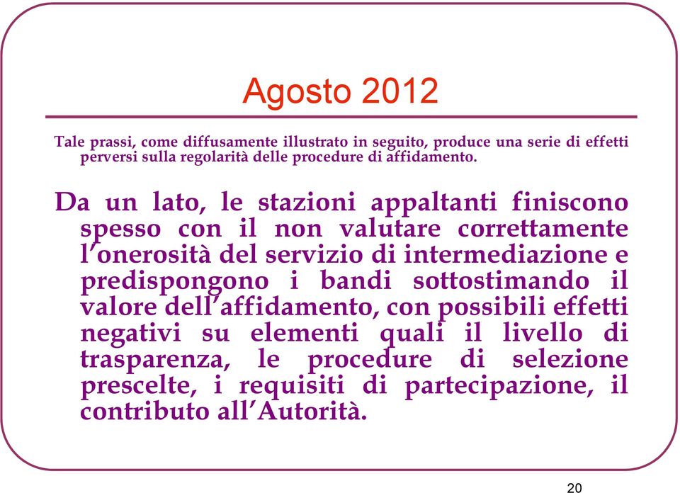 Da un lato, le stazioni appaltanti finiscono spesso con il non valutare correttamente l onerosità del servizio di intermediazione