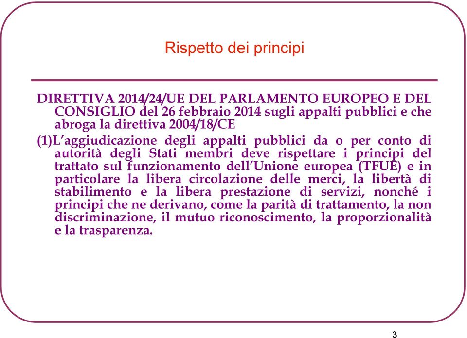 funzionamento dell Unione europea (TFUE) e in particolare la libera circolazione delle merci, la libertà di stabilimento e la libera prestazione di