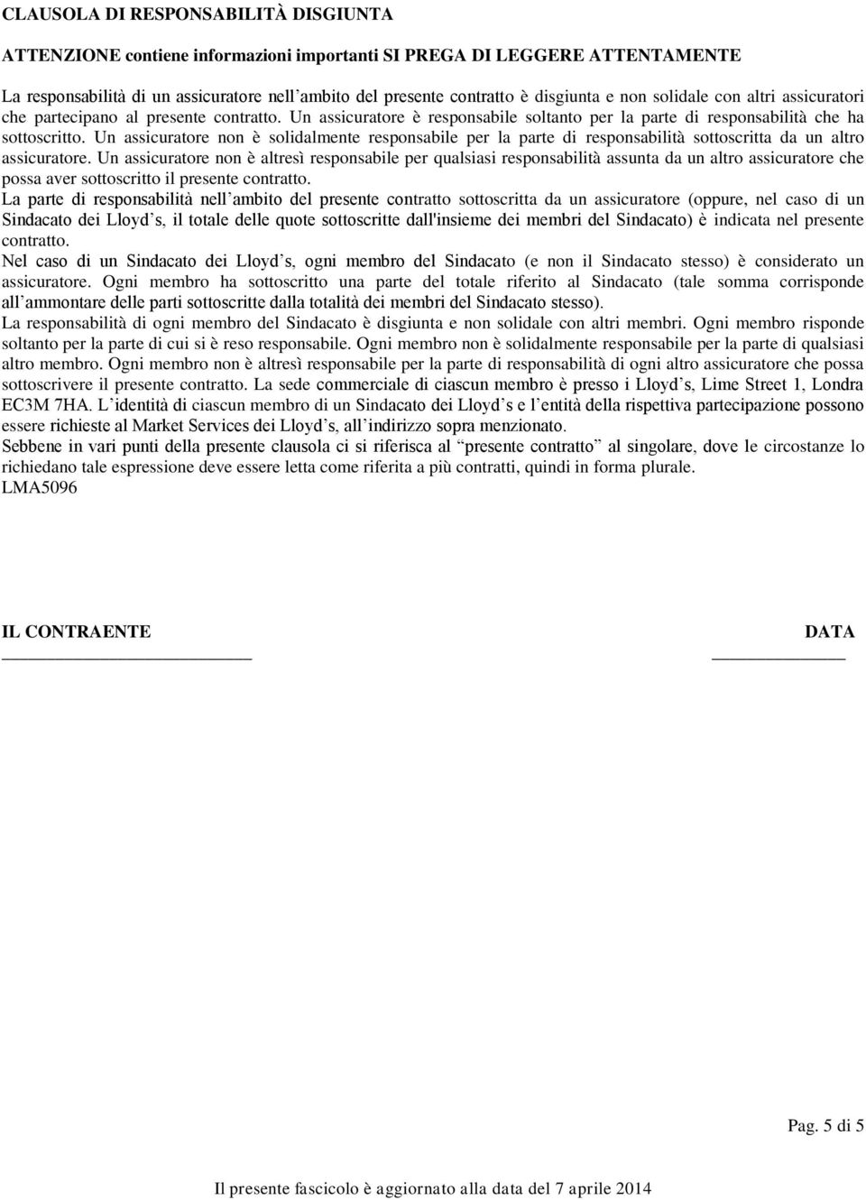 Un assicuratore non è solidalmente responsabile per la parte di responsabilità sottoscritta da un altro assicuratore.