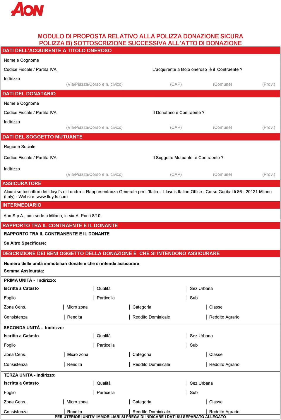 Indirizzo (Via/Piazza/Corso e n. civico) (CAP) (Comune) (Prov.) DATI DEL SOGGETTO MUTUANTE Ragione Sociale Codice Fiscale / Partita IVA Il Soggetto Mutuante è Contraente?