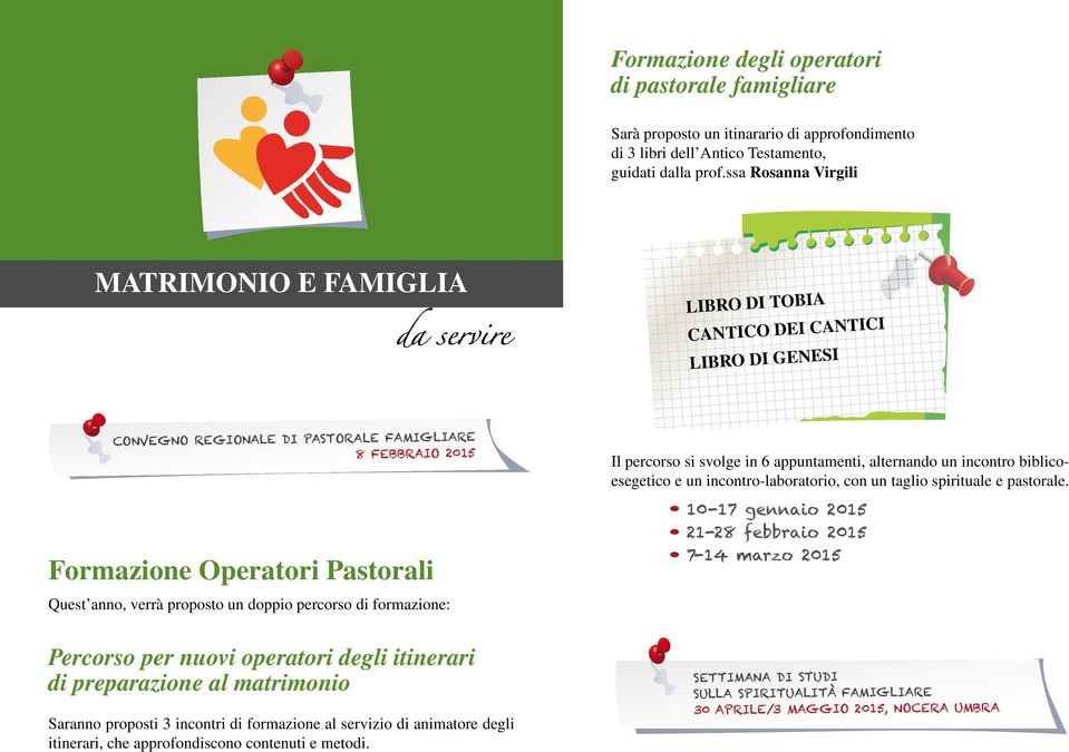 Formazione Operatori Pastorali Quest anno, verrà proposto un doppio percorso di formazione: Percorso per nuovi operatori degli itinerari di preparazione al matrimonio Saranno proposti 3 incontri di