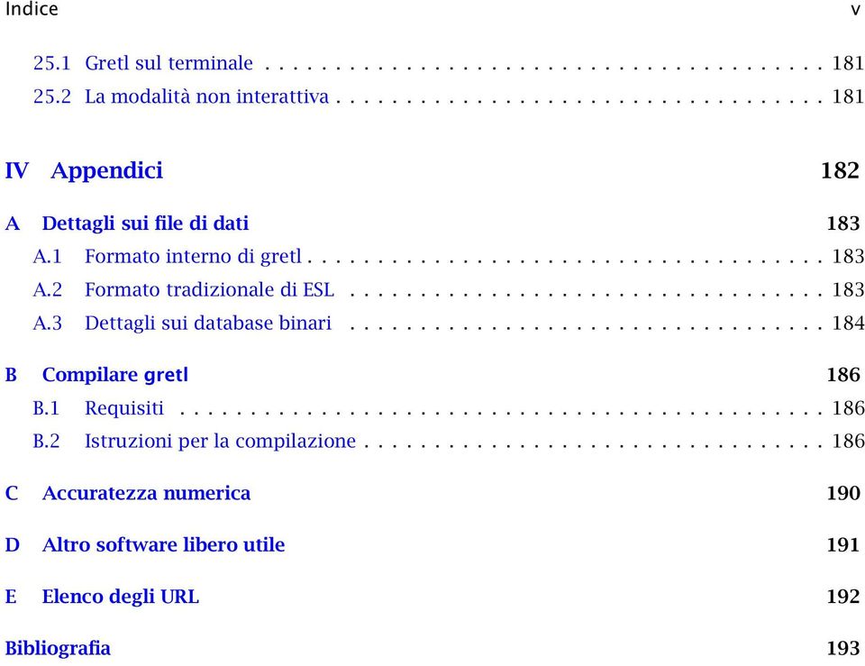 ................................. 184 B Compilare gretl 186 B.1 Requisiti.............................................. 186 B.2 Istruzioni per la compilazione.