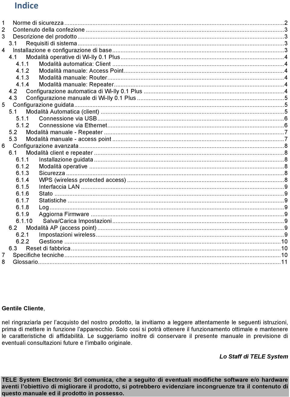 1 Plus... 4 4.3 Configurazione manuale di Wi-lly 0.1 Plus... 5 5 Configurazione guidata... 5 5.1 Modalità Automatica (client)... 5 5.1.1 Connessione via USB... 6 5.1.2 Connessione via Ethernet... 6 5.2 Modalità manuale - Repeater.