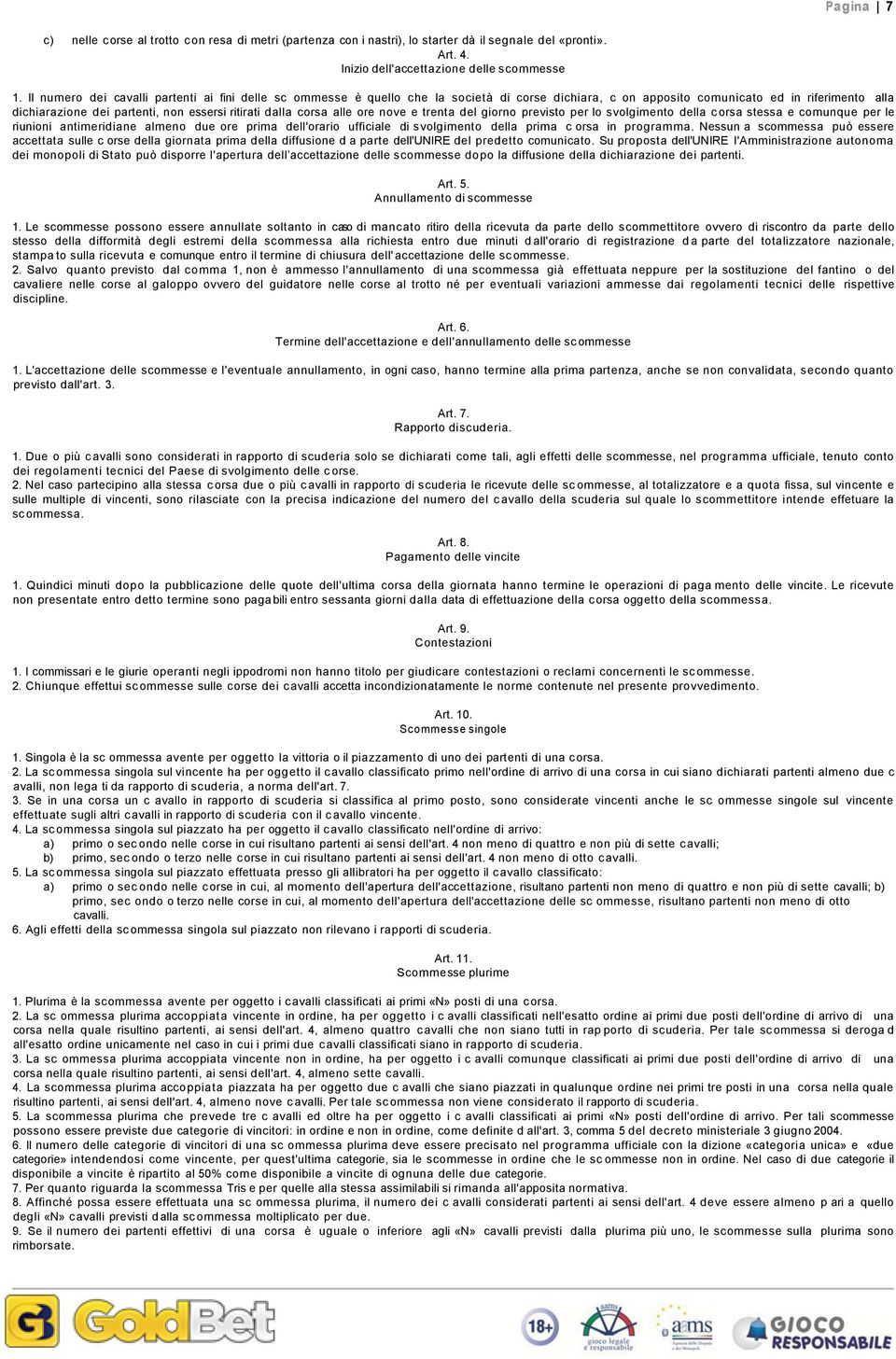 dalla corsa alle ore nove e trenta del giorno previsto per lo svolgimento della c orsa stessa e comunque per le riunioni antimeridiane almeno due ore prima dell'orario ufficiale di svolgimento della