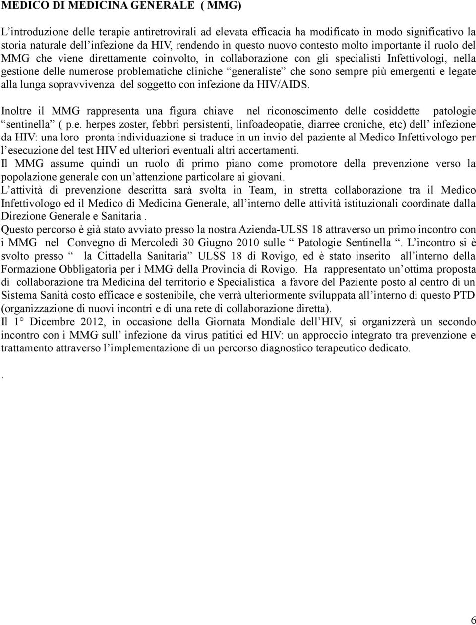 generaliste che sono sempre più emergenti e legate alla lunga sopravvivenza del soggetto con infezione da HIV/AIDS.