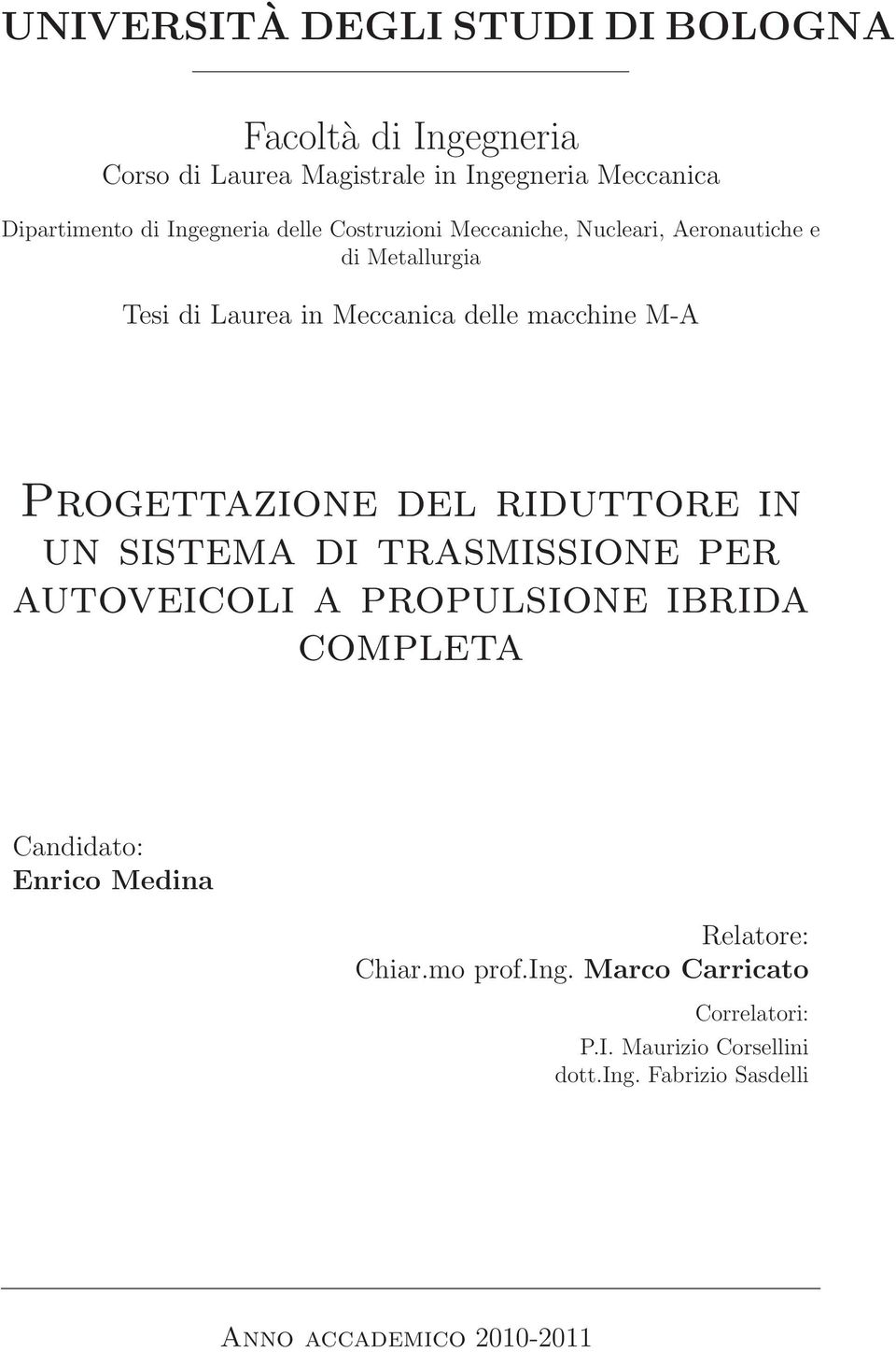 Progettazione del riduttore in un sistema di trasmissione per autoveicoli a propulsione ibrida completa Candidato: Enrico Medina