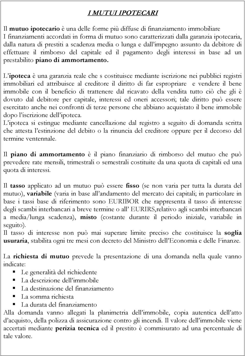 L ipoteca è una garanzia reale che s costituisce mediante iscrizione nei pubblici registri immobiliari ed attribuisce al creditore il diritto di far espropriare e vendere il bene immobile con il