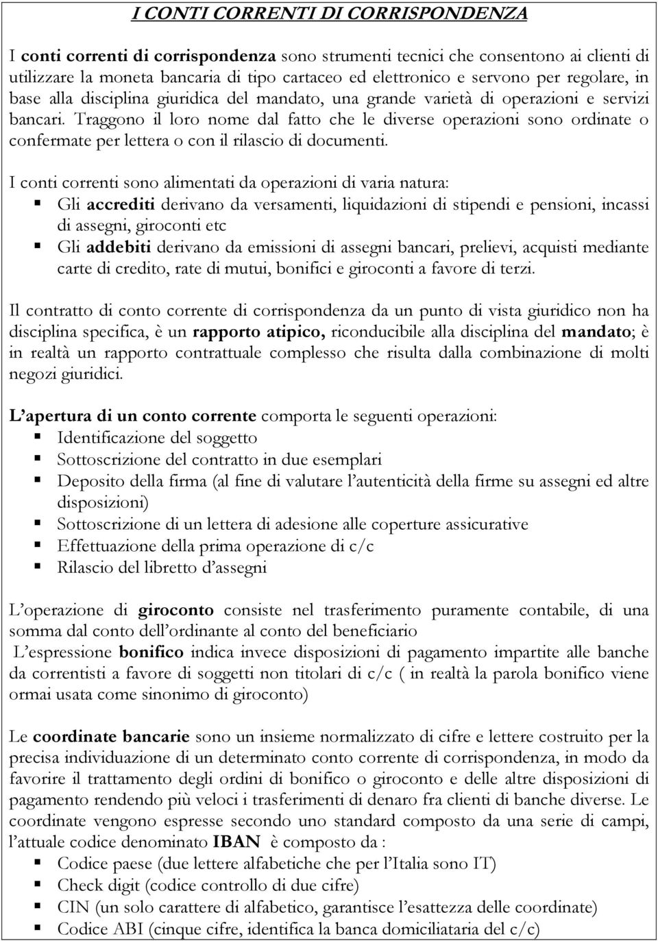 Traggono il loro nome dal fatto che le diverse operazioni sono ordinate o confermate per lettera o con il rilascio di documenti.