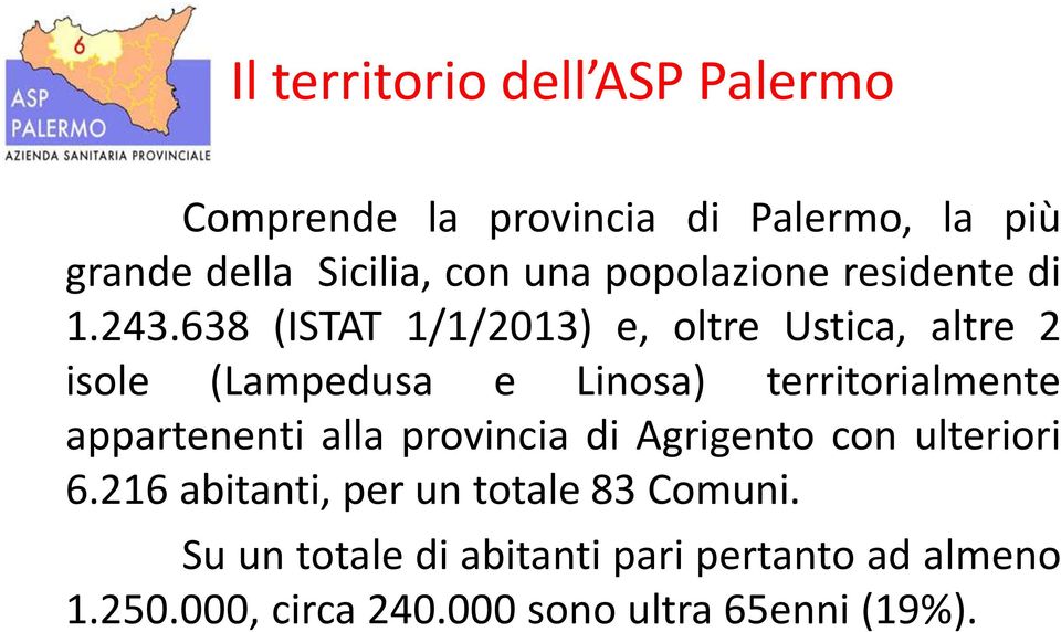 638 (ISTAT 1/1/2013) e, oltre Ustica, altre 2 isole (Lampedusa e Linosa) territorialmente appartenenti