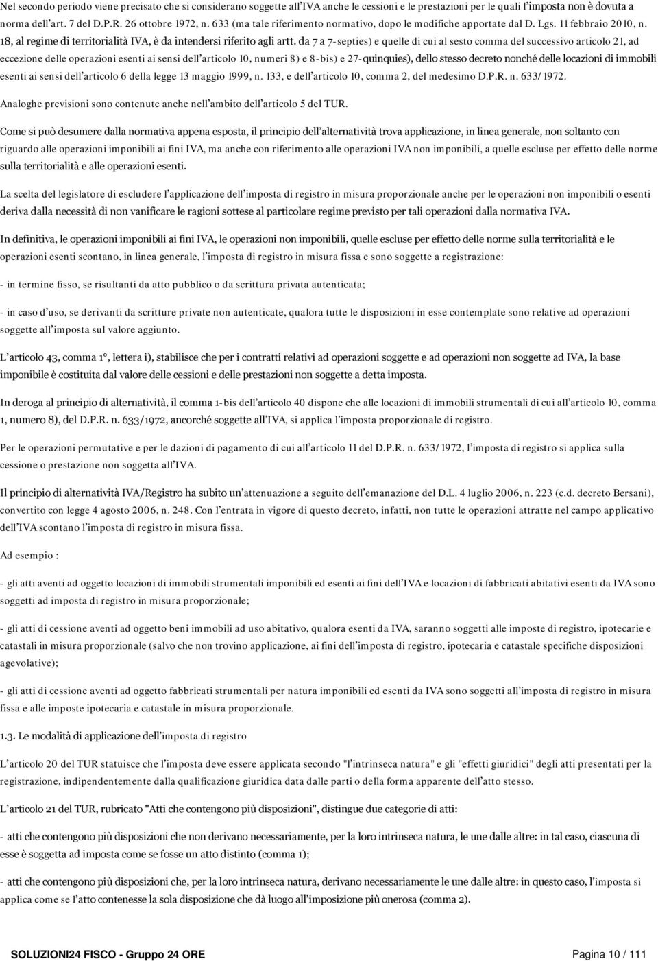 da 7 a 7-septies) e quelle di cui al sesto comma del successivo articolo 21, ad eccezione delle operazioni esenti ai sensi dell articolo 10, numeri 8) e 8-bis) e 27-quinquies), dello stesso decreto