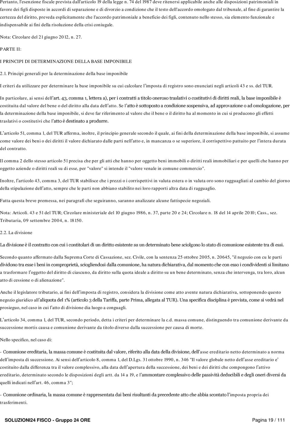 tribunale, al fine di garantire la certezza del diritto, preveda esplicitamente che l'accordo patrimoniale a beneficio dei figli, contenuto nello stesso, sia elemento funzionale e indispensabile ai