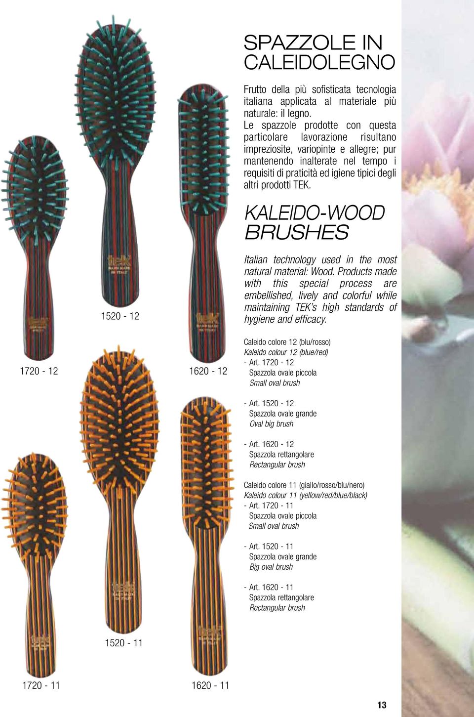 prodotti TEK. KALEIDO-WOOD BRUSHES Italian technology used in the most natural material: Wood.