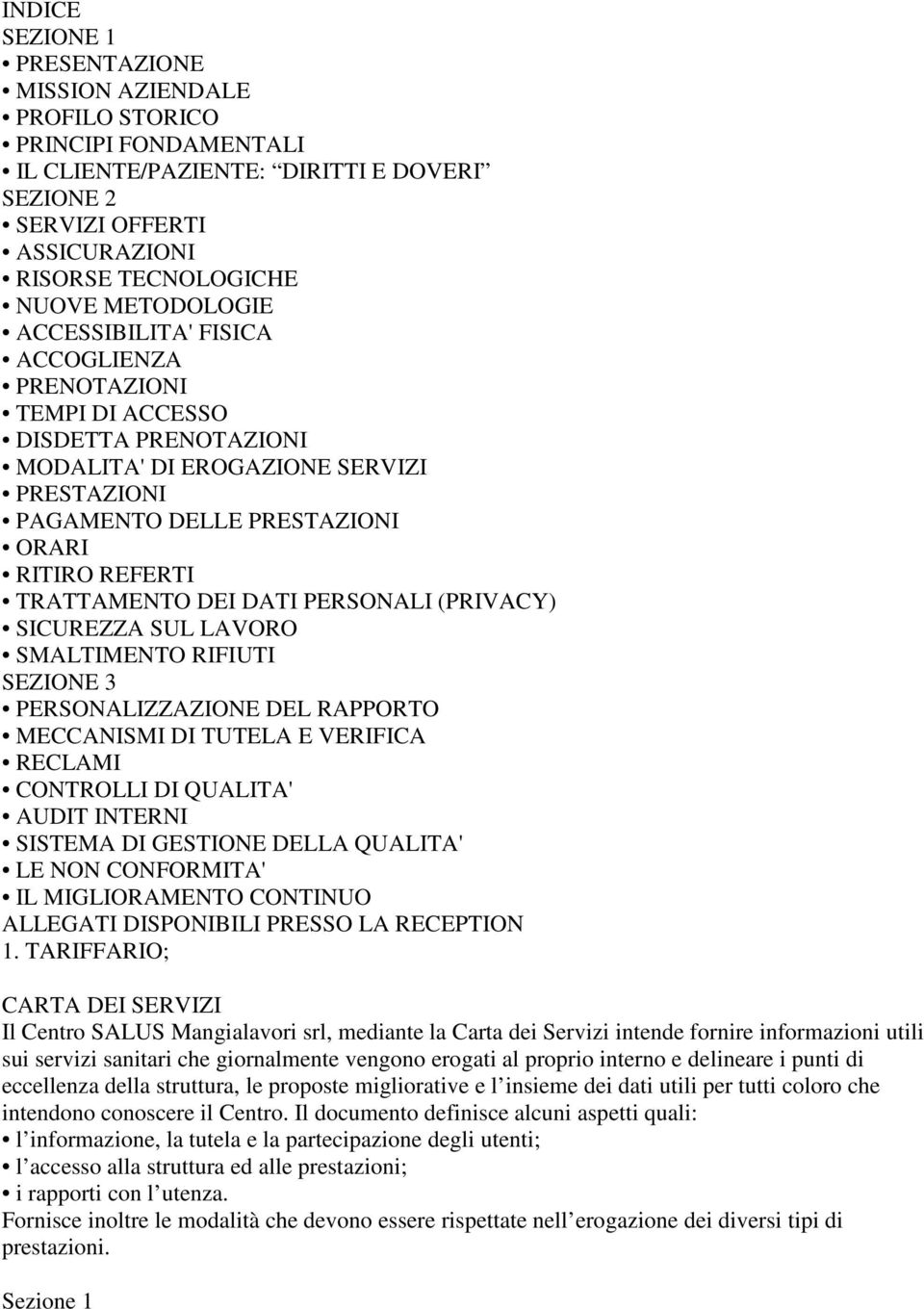 TRATTAMENTO DEI DATI PERSONALI (PRIVACY) SICUREZZA SUL LAVORO SMALTIMENTO RIFIUTI SEZIONE 3 PERSONALIZZAZIONE DEL RAPPORTO MECCANISMI DI TUTELA E VERIFICA RECLAMI CONTROLLI DI QUALITA' AUDIT INTERNI