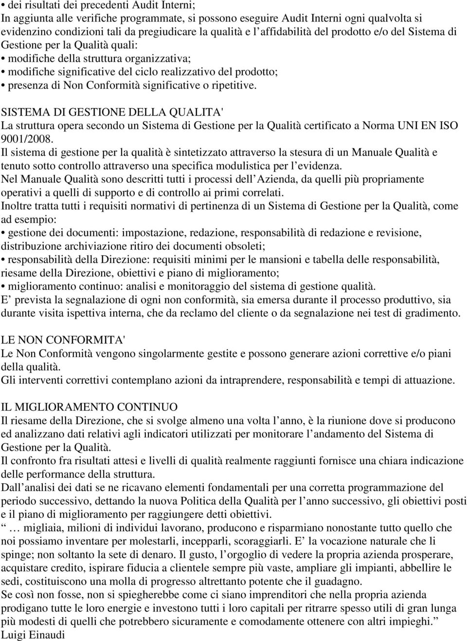 Conformità significative o ripetitive. SISTEMA DI GESTIONE DELLA QUALITA' La struttura opera secondo un Sistema di Gestione per la Qualità certificato a Norma UNI EN ISO 9001/2008.