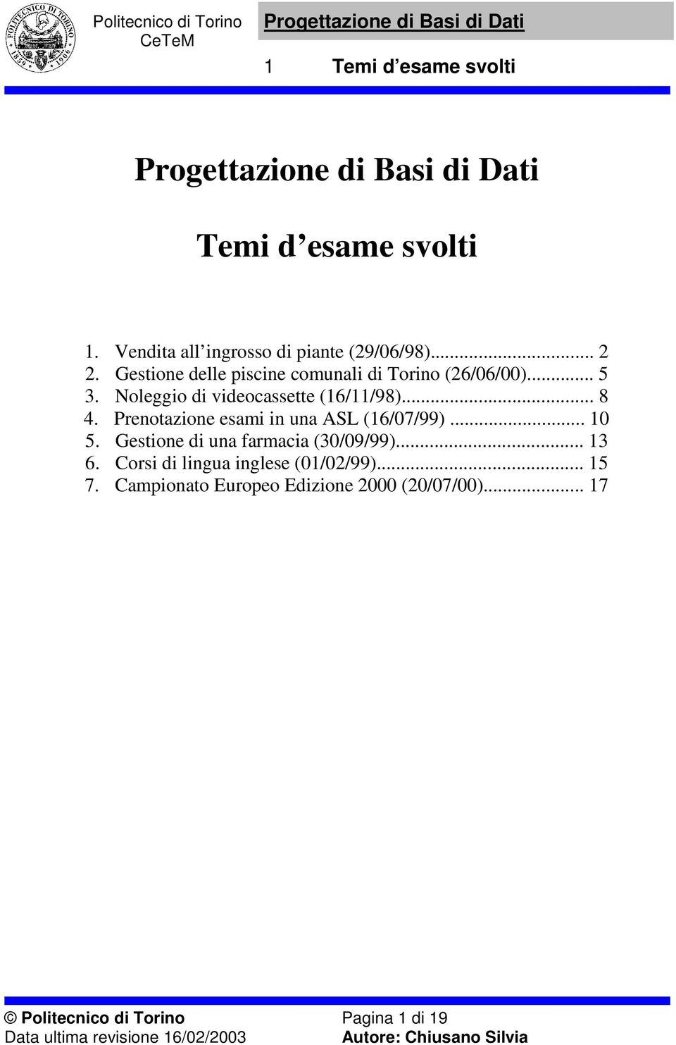 .. 8 4. Prenotazione esami in una ASL (16/07/99)... 10 5. Gestione di una farmacia (30/09/99)... 13 6.