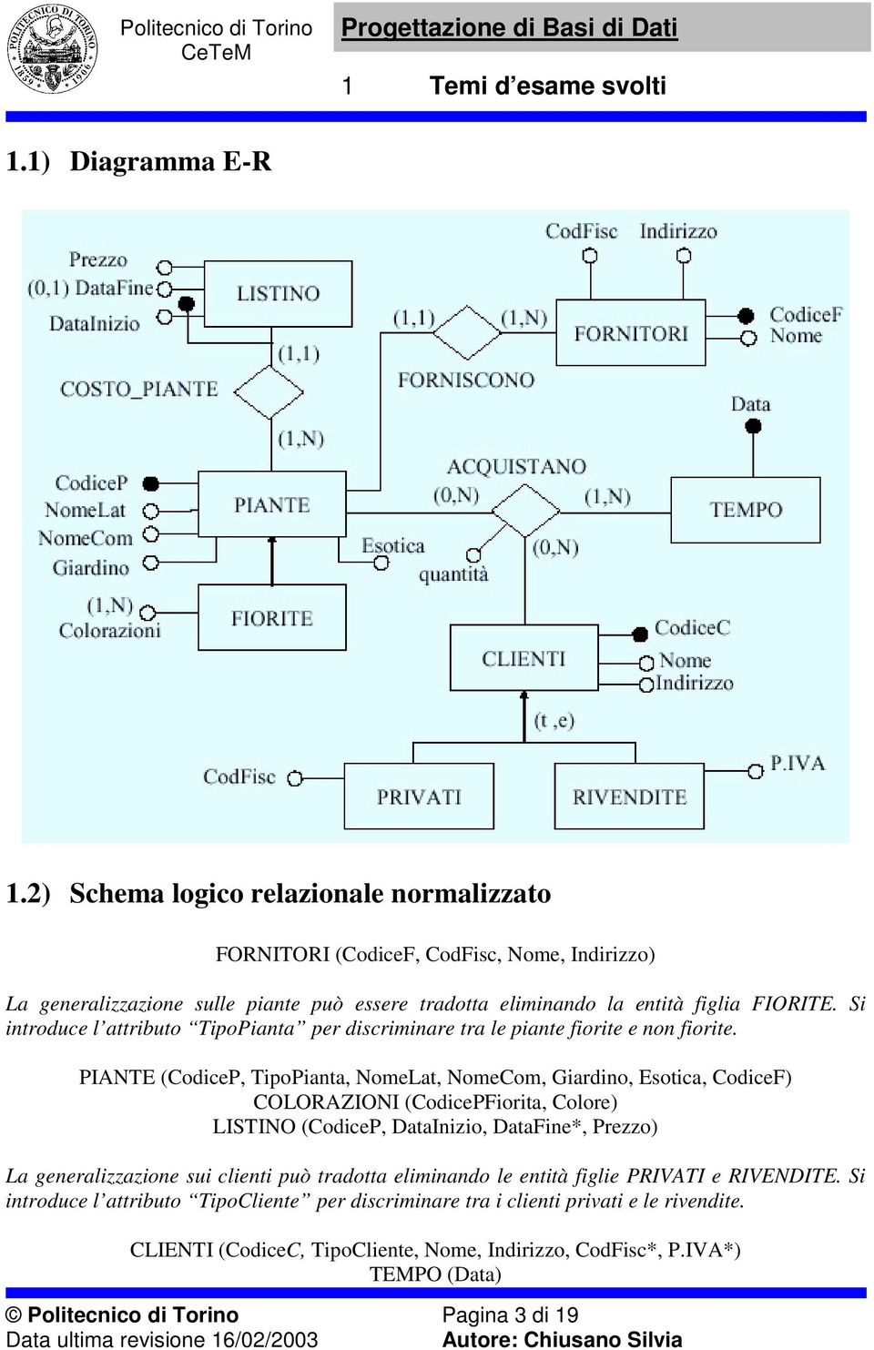 Si introduce l attributo TipoPianta per discriminare tra le piante fiorite e non fiorite.