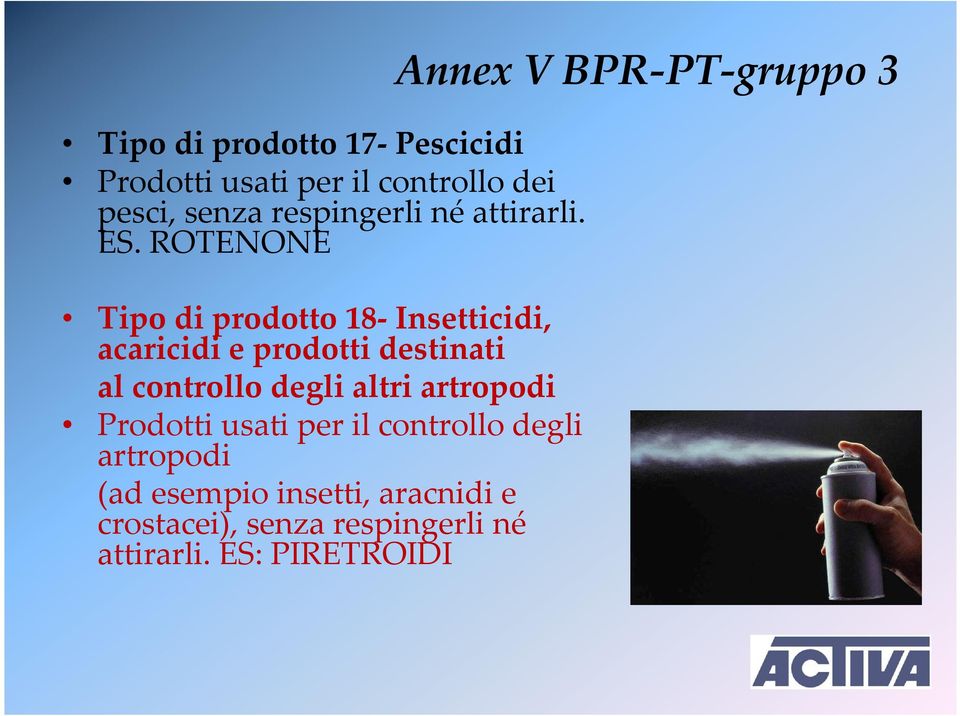 ROTENONE Tipo di prodotto 18-Insetticidi, acaricidi e prodotti destinati al controllo degli