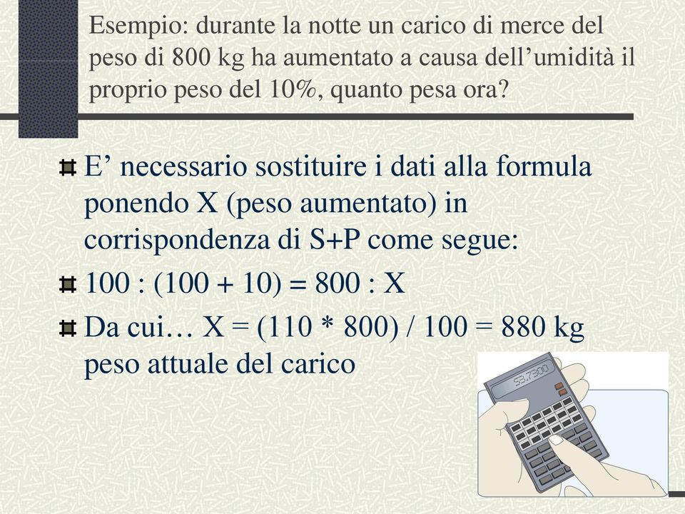 ponendo X (peso aumentato) in corrispondenza di S+P come segue: 100 :