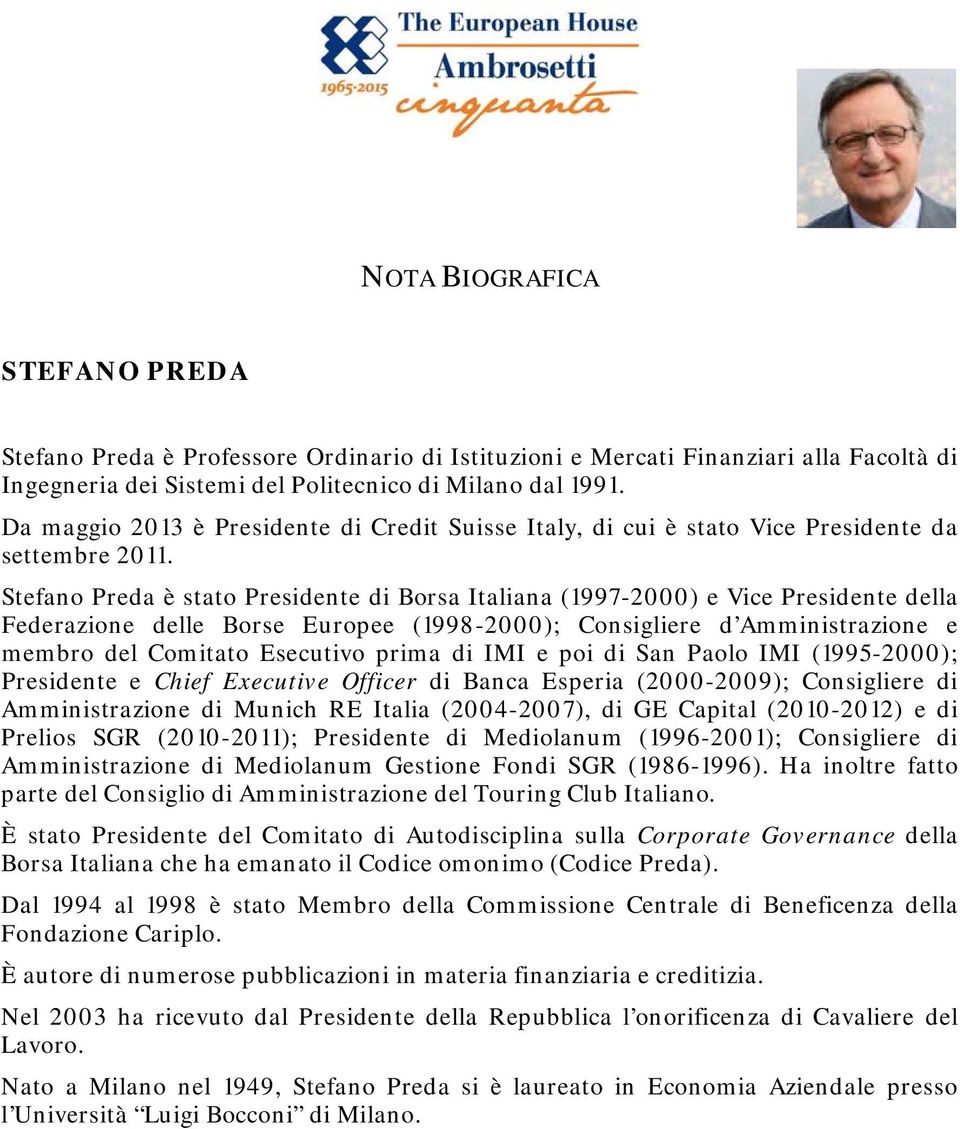 Stefano Preda è stato Presidente di Borsa Italiana (1997-2000) e Vice Presidente della Federazione delle Borse Europee (1998-2000); Consigliere d Amministrazione e membro del Comitato Esecutivo prima