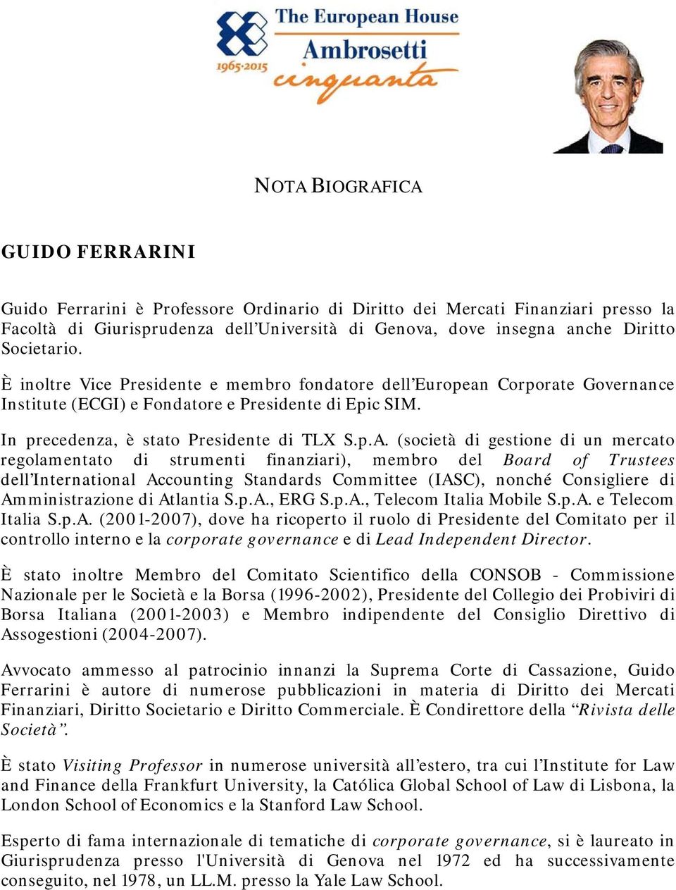 (società di gestione di un mercato regolamentato di strumenti finanziari), membro del Board of Trustees dell International Accounting Standards Committee (IASC), nonché Consigliere di Amministrazione