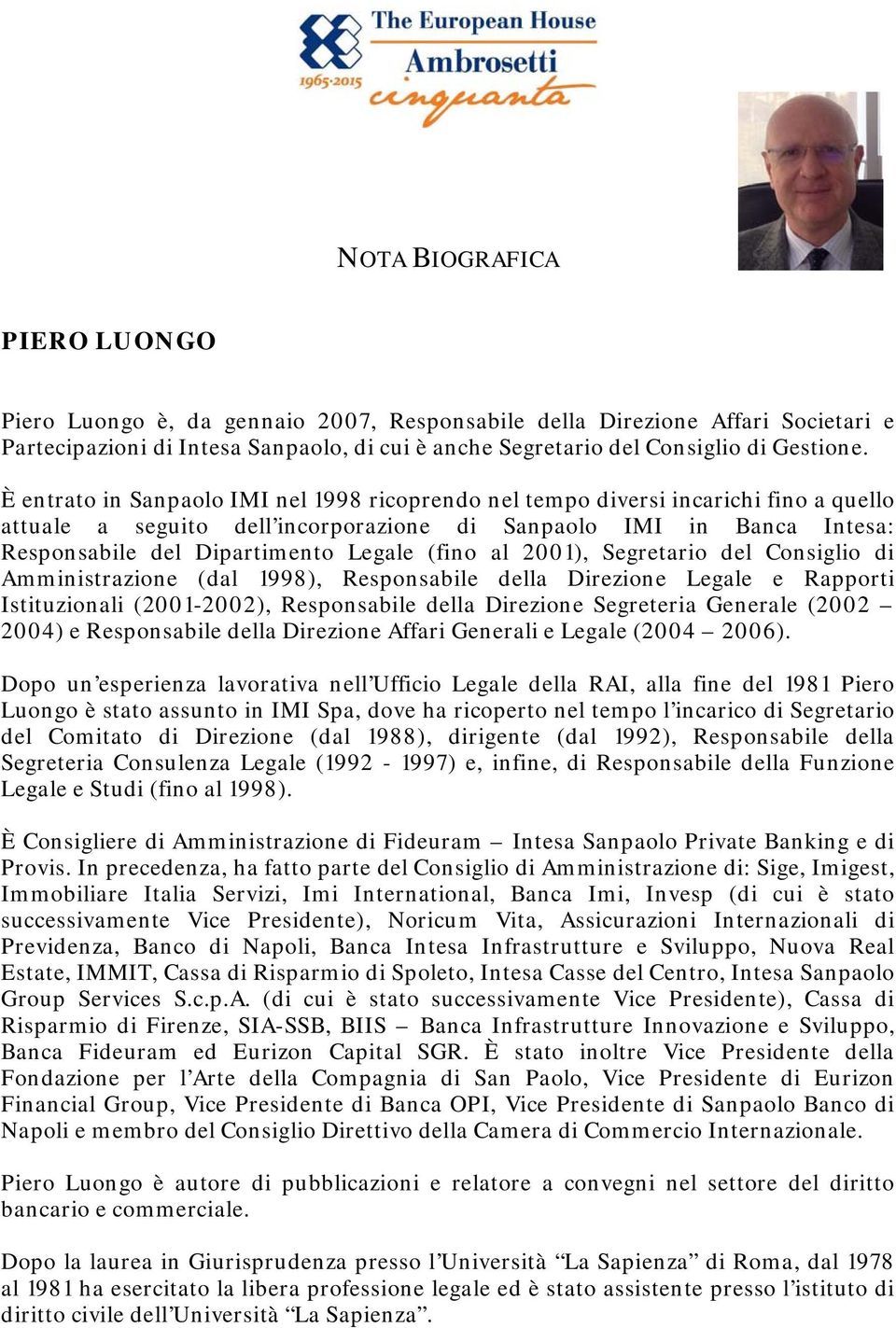 (fino al 2001), Segretario del Consiglio di Amministrazione (dal 1998), Responsabile della Direzione Legale e Rapporti Istituzionali (2001-2002), Responsabile della Direzione Segreteria Generale