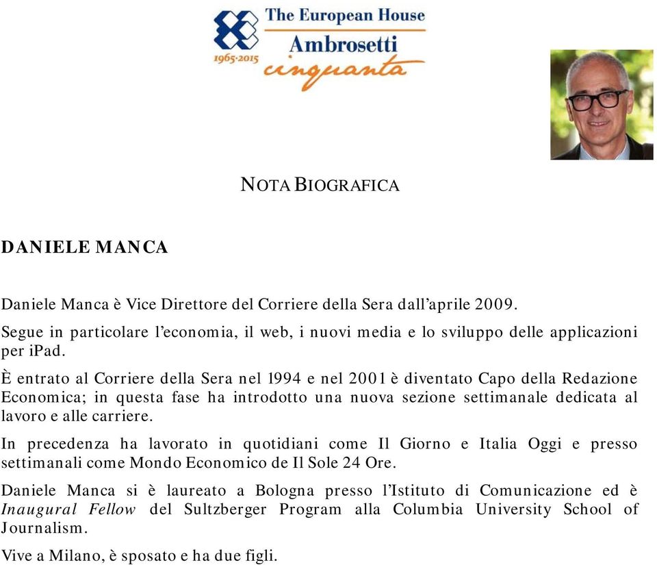 È entrato al Corriere della Sera nel 1994 e nel 2001 è diventato Capo della Redazione Economica; in questa fase ha introdotto una nuova sezione settimanale dedicata al lavoro e