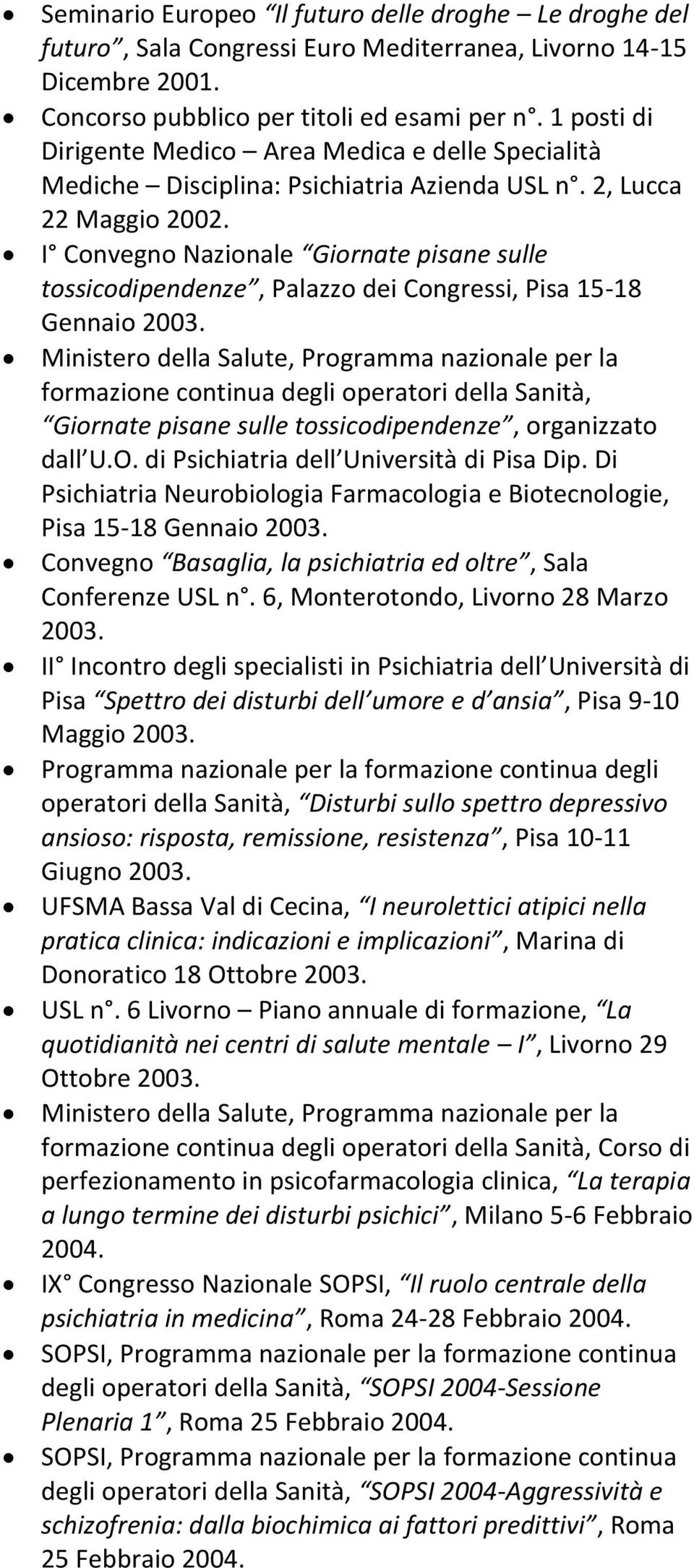 I Convegno Nazionale Giornate pisane sulle tossicodipendenze, Palazzo dei Congressi, Pisa 15-18 Gennaio 2003.