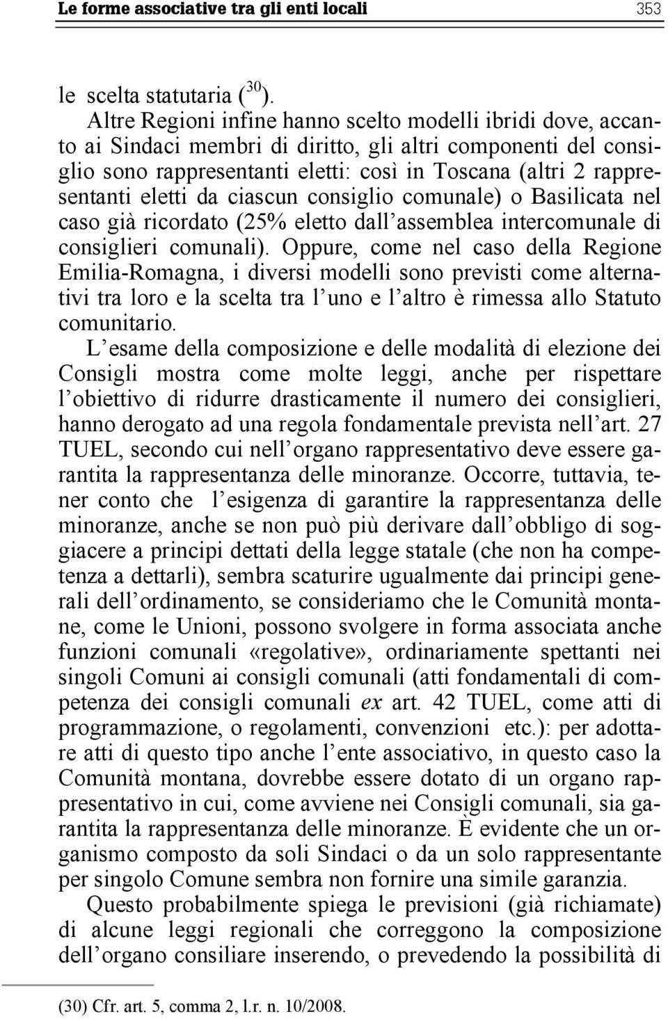 eletti da ciascun consiglio comunale) o Basilicata nel caso già ricordato (25% eletto dall assemblea intercomunale di consiglieri comunali).