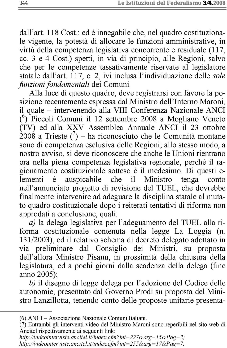 ) spetti, in via di principio, alle Regioni, salvo che per le competenze tassativamente riservate al legislatore statale dall art. 117, c.