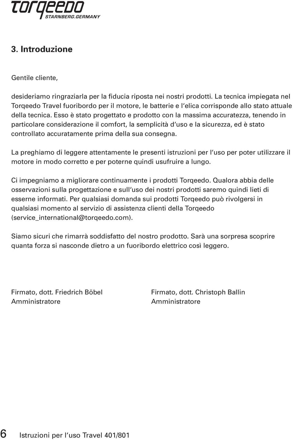 Esso è stato progettato e prodotto con la massima accuratezza, tenendo in particolare considerazione il comfort, la semplicità d uso e la sicurezza, ed è stato controllato accuratamente prima della