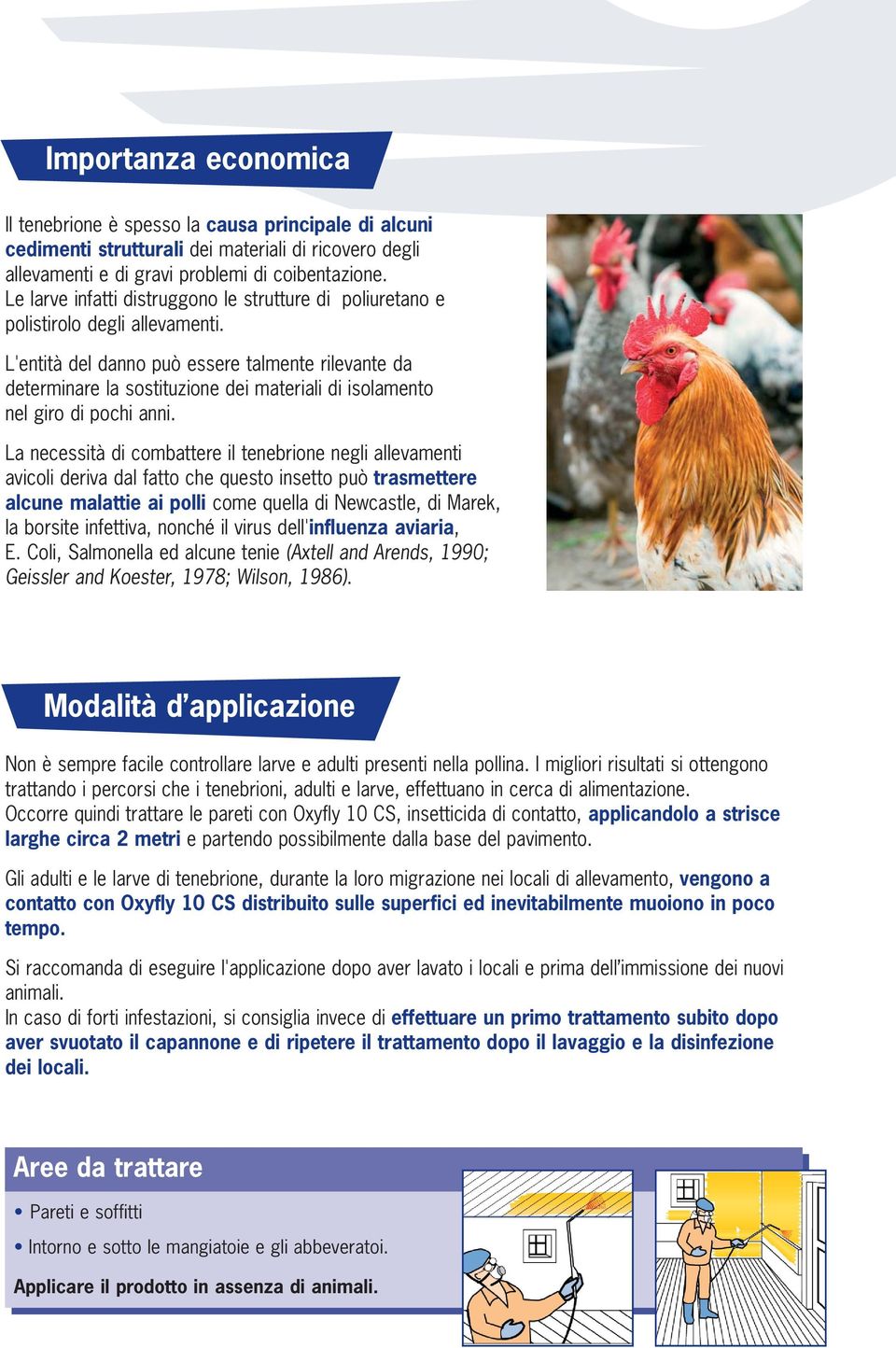 L'entità del danno può essere talmente rilevante da determinare la sostituzione dei materiali di isolamento nel giro di pochi anni.