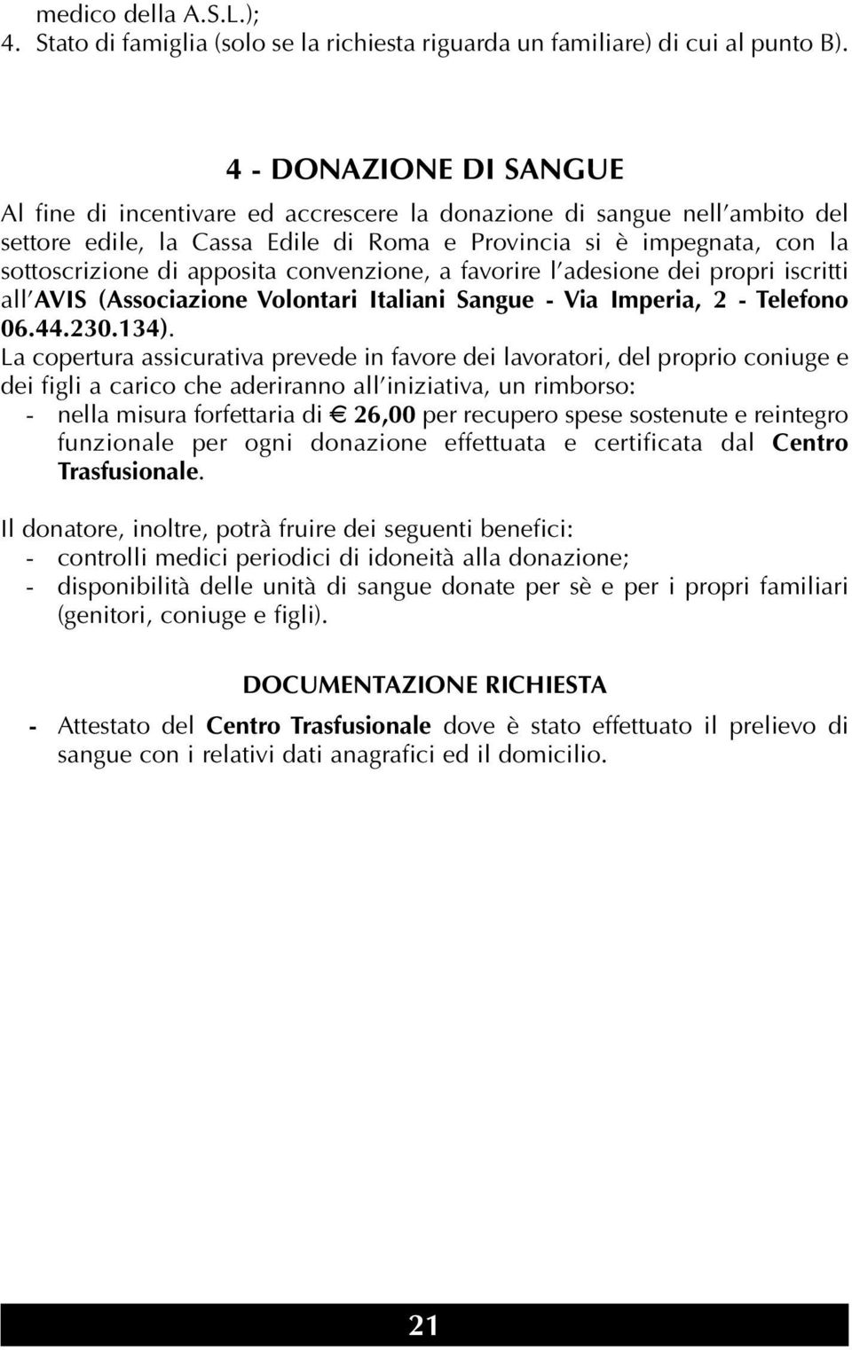 convenzione, a favorire l adesione dei propri iscritti all AVIS (Associazione Volontari Italiani Sangue - Via Imperia, 2 - Telefono 06.44.230.134).
