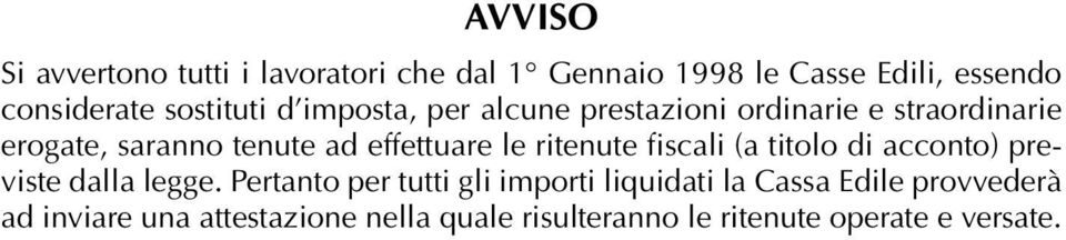 effettuare le ritenute fiscali (a titolo di acconto) previste dalla legge.