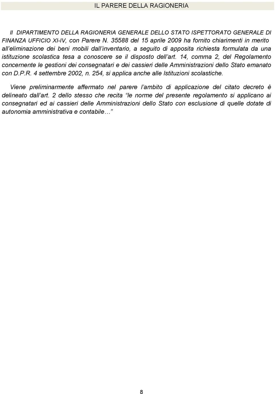 il disposto dell art. 14, comma 2, del Regolamento concernente le gestioni dei consegnatari e dei cassieri delle Amministrazioni dello Stato emanato con D.P.R. 4 settembre 2002, n.