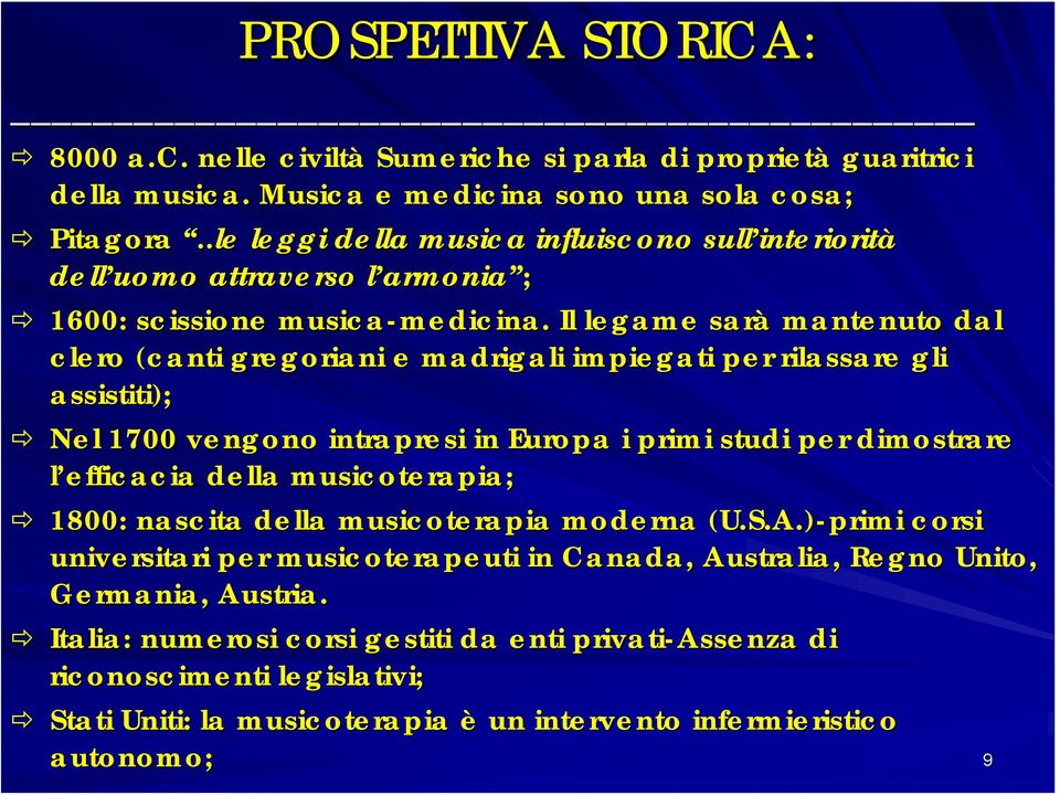 Il legame sarà mantenuto dal clero (canti gregoriani e madrigali impiegati per rilassare gli assistiti); Nel 1700 vengono intrapresi in Europa i primi studi per dimostrare re l efficacia della