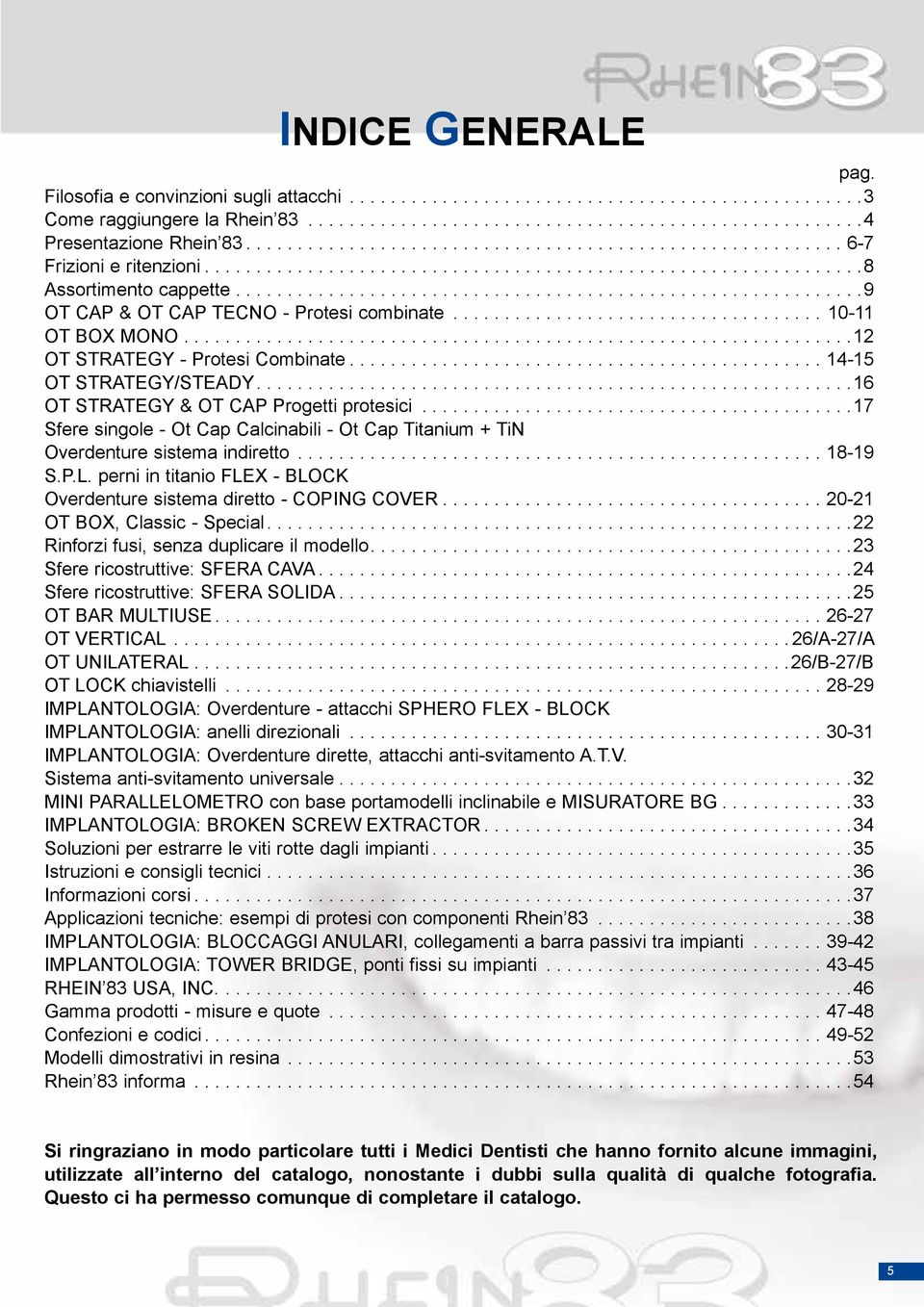 ........................................................... 9 OT CAP & OT CAP TECNO - Protesi combinate.................................... 10-11 OT BOX MONO................................................................ 12 OT STRATEGY - Protesi Combinate.